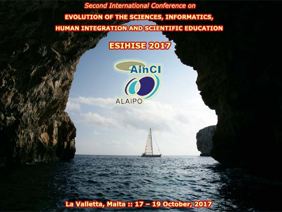 Second International Conference on Evolution of the Sciences, Informatics, Human Integration and Scientific Education :: ESIHISE 2017 :: La Valletta, Malta :: October, 17 - 19, 2017