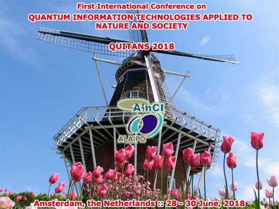 First International Conference on Quantum Inofrmaton Technologies Applied to Nature and Society :: QUITANS 2018 :: Amsterdam, the Netherlands :: 28 - 30 June, 2018